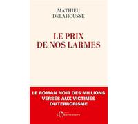 Le prix de nos larmes: Le roman noir des millions versés aux victimes du terrorisme