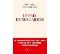 Le prix de nos larmes: Le roman noir des millions versés aux victimes du terrorisme