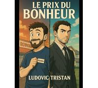 Le prix du bonheur: Le Prix du Bonheur Deux vies opposées, un même homme. Un roman sur le choix, les rêves… et la réalité.