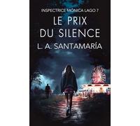 Le prix du silence: Septième enquête de l’inspectrice Mónica Lago: 7 (Inspectrice Mónica Lago. Roman policier noir de mystère et suspense.)