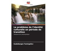 Le problème de l'identité culturelle en période de transition: Analyse socio-philosophique