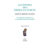 Le Proces Animal de la Domination Humaine: Fable Tiree Des Epitres Des Freres En Purete (Rasa'il Ihwan Al-Safa): 23 (Sagesses Medievales, 23)
