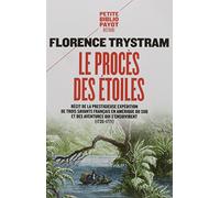 LE PROCES DES ETOILES: RECIT DE LA PRESTIGIEUSE EXPEDITION DE TROIS SAVANTS FRANCAIS EN AMERIQUE DU SUD: Récit de la prestigieuse expédition de trois savants français en Amérique du Sud (1735-1771)