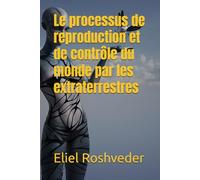 Le processus de reproduction et de contrôle du monde par les extraterrestres (Extraterrestres et mondes parallèles)