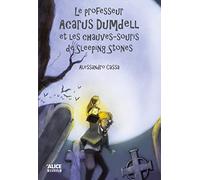 Le Professeur Acarus Dumdell et les chauves-souris de Sleeping Stones