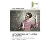 Le Professeur le Plus Nul du Monde: …et sa classe de petits génies qui vont changer sa vie !