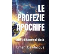 LE PROFEZIE APOCRIFE: Libro 1: Il Vangelo di Maria