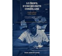 Le Profil d'une Réussite Congolaise: Du Rêve Américain au Rêve Congolais : définition, preuves et méthode