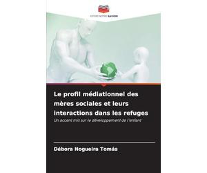 Le profil médiationnel des mères sociales et leurs interactions dans les refuges: Un accent mis sur le développement de l'enfant