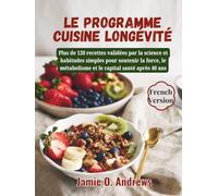 Le programme cuisine longévité: Plus de 120 recettes validées par la science et habitudes simples pour soutenir la force, le métabolisme et le capital santé après 40 ans