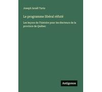 Le programme libéral réfuté: Les leçons de l'histoire pour les électeurs de la province de Québec