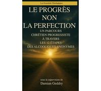 Le progrès, pas la perfection: Un parcours chrétien progressiste à travers les 12 étapes des Alcooliques Anonymes (Les Essentiels Théologiques)