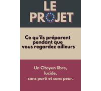 LE PROJET: Ce qu’ils préparent pendant que vous regardez ailleurs) → Fondation, lucidité, dénonciation du système en place (LE PLAN)