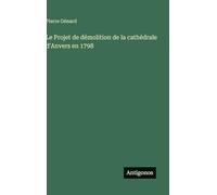 Le Projet de démolition de la cathédrale d'Anvers en 1798