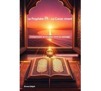 Le Prophète ﷺ, Le Coran vivant: Comprendre sa vie pour vivre Le message (Prophètes : enseignements et parallèle avec aujourd'hui)