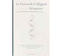 Le Protocole Collagène pour la Ménopause: Rééquilibrer le métabolisme féminin après 45 ans, apaiser les fringales et retrouver énergie et confiance - programme structuré en 28 jours
