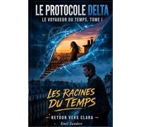 Le protocole delta du voyageur du temps: Roman de voyage temporel, d'amour impossible et de choix irréversibles