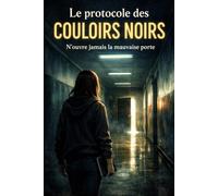 Le protocole des couloirs noirs: N’ouvre jamais la mauvaise porte