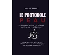 Le Protocole Peau: 21 Jours pour Purifier Ton Système de l’Intérieur vers l’Extérieur (Protocole Santé Interne)