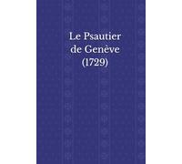 Le Psautier de Genève (1729): Les Psaumes de David, mis en vers par Clément Marot et Théodore de Bèze, revus par Valentin Conrart et Marc-Antoine de ... Version du Synode wallon des Provinces-Unies.