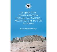 Le QSAR, type d’implantation humaine au Sahara: architecture du Sud Algérien: Architecture Du Sud Algerien: 91 (Cambridge Monographs in African Archaeology)