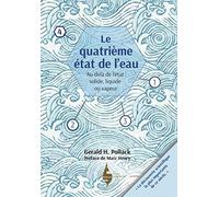 Le quatrième état de l'eau: Au-delà de liquide, solide et vapeur