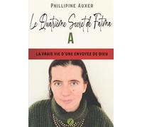 Le quatrième secret de Fatima: La vraie vie d'une envoyée de Dieu