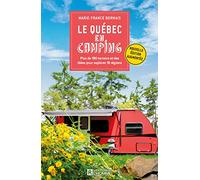 Le Québec en camping - Plus de 190 terrains et des idées pour explorer 16 régions
