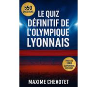 Le quiz définitif de l’Olympique Lyonnais: 550 questions à choix multiples sur l’histoire, les joueurs, les légendes, les matchs, les records, les ... fournies après chaque bloc de 50 Questions