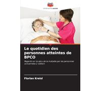 Le quotidien des personnes atteintes de BPCO: Regards sur le vécu de la maladie par les personnes concernées 2. Edition