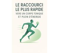 Le raccourci le plus rapide vers un corps tonique et plein d’énergie