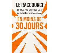 Le raccourci le plus rapide vers une productivité maximale en moins de 30 jours