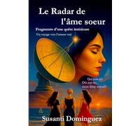 Le Radar de l'âme Soeur: Fragments d'un quête intérieure -Un voyage vers l'amour vrai