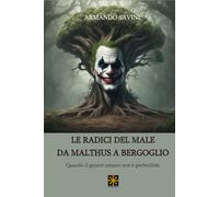 LE RADICI DEL MALE DA MALTHUS A BERGOGLIO: Quando il genere umano non è perfettibile (CHAOS MEGA)