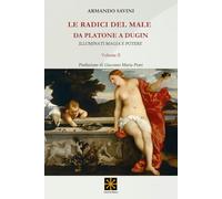 LE RADICI DEL MALE DA PLATONE A DUGIN: ILLUMINATI, MAGIA E POTERE (CHAOS MEGA)