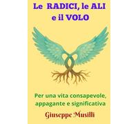 Le radici, le ali e il volo. Per un volo nel benessere: Esperienze e Pratiche del Festival delle emozioni