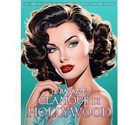 Le ragazze glamour di Hollywood: un libro da colorare sulla moda dell'età d'oro del cinema: Belle attrici che indossano abiti vintage di alta moda e accessori classici