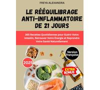 Le Rééquilibrage Anti-Inflammatoire de 21 Jours: 365 Recettes Quotidiennes pour Guérir Votre Intestin, Retrouver Votre Énergie et Reprendre Votre Santé Naturellement