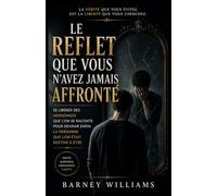 Le reflet que vous n'avez jamais affronté: Se libérer des mensonges que vous vous racontez et devenir qui vous étiez censé être