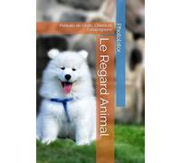 Le Regard Animal: Portraits de Chats, Chiens et Compagnons (Guide de Photographie.)