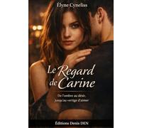Le regard de Carine: De l’ombre au désir, jusqu’au vertige d’aimer