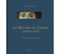 Le Regard du Christ dans l'art: Temps et lieux d'un échange