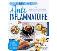 LE RÉGIME ANTI-INFLAMMATOIRE: Programme de 10 semaines et plus de 200 recettes de guérison pour lutter contre l'inflammation et renforcer votre système immunitaire, du petit-déjeuner au dîner