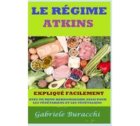 LE RÉGIME ATKINS EXPLIQUÉ FACILEMENT AVEC UN MENU HEBDOMADAIRE AUSSI POUR LES VÉGÉTARIENS ET LES VÉGÉTALIENS (Diète Zone et santé. Nutrition ... physique et méditation base de la santé)