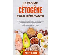 Le régime cétogène pour débutants: Le guide essentiel du keto pour perdre du poids rapidement ! Avec jeûne intermittent, méthodes véganes et ... du jeûne intermittent et du régime keto)