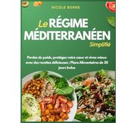 Le Régime Méditerranéen Simplifié: Perdez du poids, protégez votre cœur et vivez mieux avec des recettes délicieuses ; Plans Alimentaires de 30 jours ... Plans Alimentaires de 30 jours Inclus