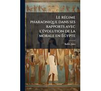 Le régime pharaonique dans ses rapports avec l'évolution de la morale en Égypte