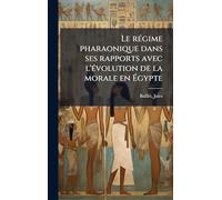 Le régime pharaonique dans ses rapports avec l'évolution de la morale en Égypte