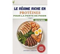 Le Régime Riche En Protéines Livre De Cuisine Pour La Perte De Poids: 120 recettes rapides et économiques pour préparer facilement vos repas et rester rassasié plus longtemps