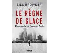 Le Règne de glace: L'homme qui a osé s'opposer à Poutine